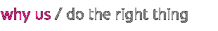 Why us / Do the right thing